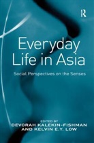 Kalekin Fishman, Devorah Kalekin-Fishman, Professor Devorah (University of Haifa Israel) Kalekin-Fishman, Professor Devorah (University of Ottawa) Kalekin-Fishman, Kelvin E Y Low, Kelvin E. Y. Low... - Everyday Life in Asia