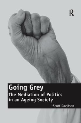 Davidson, Scott Davidson, Scott (Oklahoma City University Usa) Davidson, Davidson Scott - Going Grey The Mediation of Politics in an Ageing Society