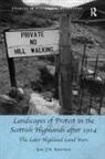 Robertson, Iain J M Robertson, Iain J. M. Robertson, Iain J.M. Robertson - Landscapes of Protest in the Scottish Highlands After 1914