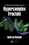 Katunin, Andrzej Katunin, Katunin Andrzej - Concise Introduction to Hypercomplex Fractals