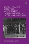 Rishona Zimring - Social Dance and the Modernist Imagination in Interwar Britain