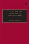 Geoffrey Crossick, Geoffrey Crossick - Artisan and the European Town, 1500-1900