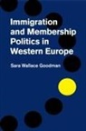 Sara Wallace Goodman, Sara Wallace (University of California Goodman, Goodman Sara Wallace, Sara Wallace Goodman - Immigration and Membership Politics in Western Europe