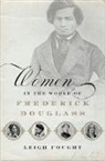 Leigh Fought, Leigh (Assistant Professor of History Fought, Fought Leigh - Women in the World of Frederick Douglass