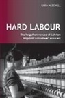 McDowell, Linda Mcdowell, Linda (University of Cambridge UK) McDowell, Linda (University of Oxford UK) McDowell, McDowell Linda - Hard Labour: The Forgotten Voices of Latvian Migrant Volunteer Worker