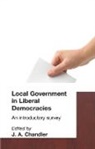 J. A. Chandler, J a (Sheffield Hallam Univeristy UK) Chandler, J a (Sheffield Hallam University UK) Chandler, J. A. Chandler - Local Government in Liberal Democracies