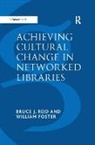 Foster, William Foster, Bruce J Reid, Bruce J. Reid, Reid Bruce J. - Achieving Cultural Change in Networked Libraries