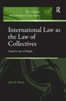 MORSS, John R Morss, John R (Deakin University Australia) Morss, John R. Morss - International Law As the Law of Collectives