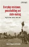 Marta Iniguez de Heredia, Marta I¿iguez de Heredia, Marta Ianiguez de Heredia, Marta Iniguez De Heredia, Marta Iñiguez de Heredia - Everyday Resistance, Peacebuilding and State-Making