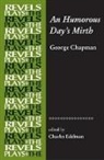 Charles Edelman, David Bevington, Stephen Bevington, Richard Dutton, Charles Edelman - An Humorous Day's Mirth, by George Chapman