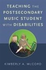 Kimberly McCord, Kimberly A McCord, Kimberly A. McCord, Kimberly A. (Professor of Music Education Mccord - Teaching the Postsecondary Music Student With Disabilities