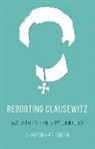 Christopher Coker - Rebooting Clausewitz