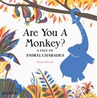 Meagan Bennett, MARINE RIVOAL, Marine Rivoal, Rivoal Marine, Mari Tunney, May Gartner... - Are you a monkey ? : a tale of animal charades