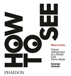 George Nelson, Karen Stein, Michael Bierut - How to See
