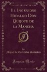 Miguel De Cervantes Saavedra - El Ingenioso Hidalgo Don Quijote de la Mancha, Vol. 1 (Classic Reprint)