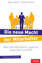 Barbar Geffroy, Barbara Geffroy, Edgar Geffroy, Edgar K Geffroy, Edgar K. Geffroy - Die neue Macht der Mitarbeiter