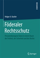 Holger A Kastler, Holger A. Kastler - Föderaler Rechtsschutz