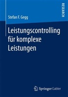 Stefan F Gegg, Stefan F. Gegg - Leistungscontrolling für komplexe Leistungen