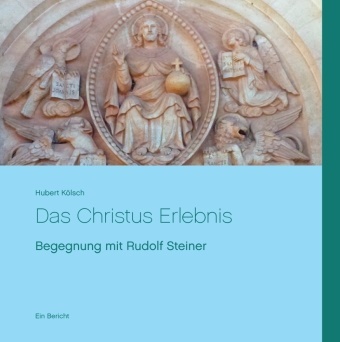 Hubert Kölsch - Das Christus Erlebnis Begegnung mit Rudolf Steiner