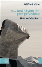 Wilfried Härle - "... und hätten ihn gern gefunden"
