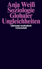 Anja Weiß - Soziologie globaler Ungleichheiten