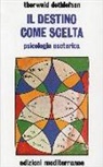 Thorwald Dethlefsen - Il destino come scelta. Psicologia esoterica