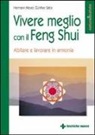 Hermann Meyer, Gunther Sator - Vivere meglio con il feng shui. Abitare e lavorare in armonia