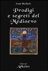 Jean Markale - Prodigi e segreti del Medioevo