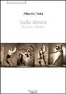 Alberto Testa - Sulla danza. Memorie, riflessioni