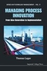 Thomas Lager, Thomas (B&amp;l Innovation Ab (Blinab) Lager, Thomas (Malardalen Univ Lager, Thomas Lager - Managing Process Innovation: From Idea Generation to Implementation
