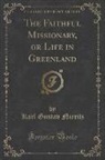 Karl Gustav Nieritz - The Faithful Missionary, or Life in Greenland (Classic Reprint)