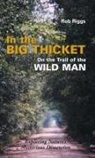 Rob Riggs - In the Big Thicket on the Trail of the Wild Man