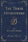 Alexandre Dumas - The Three Musketeers, Vol. 1 of 2 (Classic Reprint)