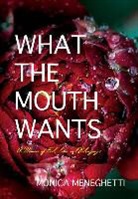 Monica Meneghetti - What the Mouth Wants