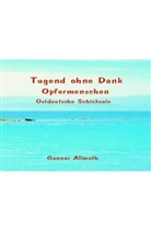 Gunnar Allmuth - Tugend ohne Dank Opfermenschen Ostdeutsche Schicksale