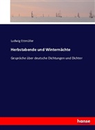 Ludwig Ettmüller - Herbstabende und Winternächte
