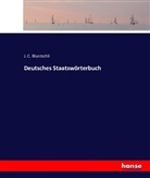 J C Bluntschli, J. C. Bluntschli, Johann Caspar Bluntschli - Deutsches Staatswörterbuch