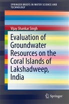 Vijay Shankar Singh - Evaluation of Groundwater Resources on the Coral Islands of Lakshadweep, India