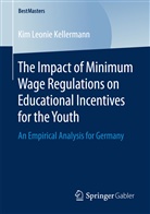 Kim Leonie Kellermann - The Impact of Minimum Wage Regulations on Educational Incentives for the Youth
