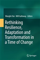 Galloway, Galloway, Will Galloway, Wangli Yan, Wanglin Yan - Rethinking Resilience, Adaptation and Transformation in a Time of Change