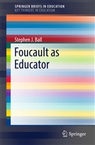 Stephen Ball, Stephen J Ball, Stephen J. Ball - Foucault as Educator