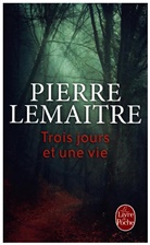 Pierre Lemaitre - Trois jours et une vie