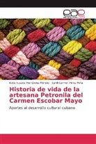 Katia Susan Hernández Moreno, Katia Susana Hernández Moreno, Sahili Pérez Peña, Sahili Carmen Pérez Peña - Historia de vida de la artesana Petronila del Carmen Escobar Mayo