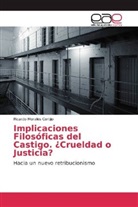 Ricardo Morales Cortijo - Implicaciones Filosóficas del Castigo. ¿Crueldad o Justicia?