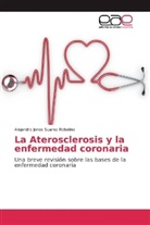 Alejandro Jonas Suarez Robalino - La Aterosclerosis y la enfermedad coronaria