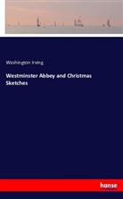 Washington Irving - Westminster Abbey and Christmas Sketches