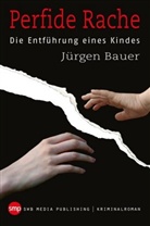 Jürgen Bauer - Perfide Rache