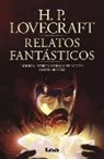 H. P. Lovecraft - Relatos Fantásticos: Edición, Introducción Y Selección de Luis Benítez