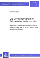 Daniel Kosch - Die Gottesherrschaft im Zeichen des Widerspruchs