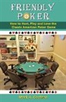 Mark Andrew Cochran - Friendly Poker: How to Host, Play and Love the Classic American Poker Game